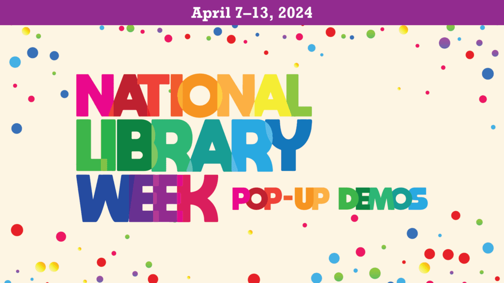 National Library Week Pop-Up Demos April 7-13