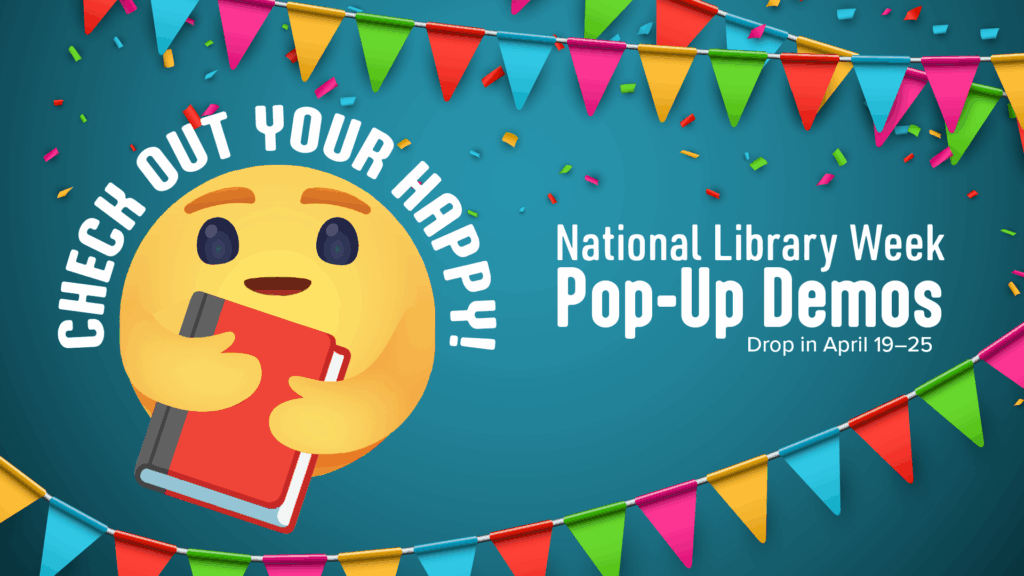 National Library Week Pop-Up Demos Drop in April 19-25 and Check Out Your Happy